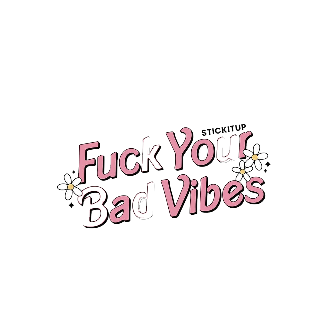 Fuck Your Bad Vibes Sticker